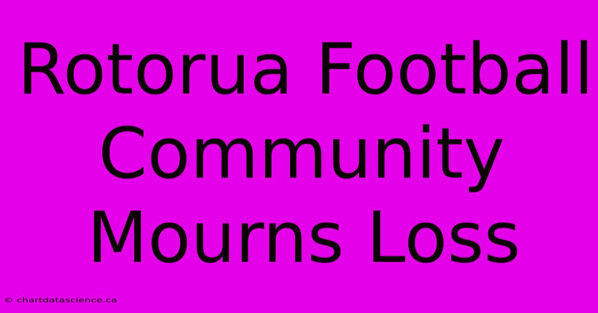 Rotorua Football Community Mourns Loss