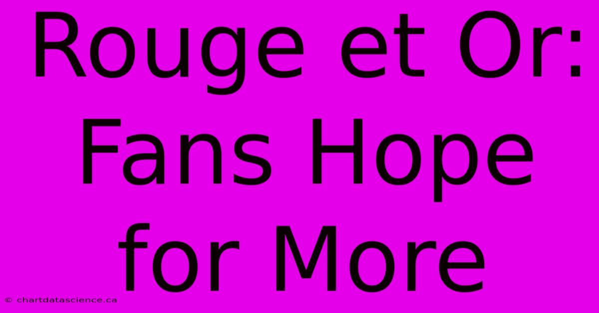 Rouge Et Or: Fans Hope For More