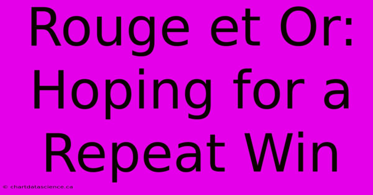 Rouge Et Or:  Hoping For A Repeat Win