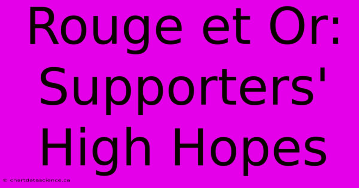 Rouge Et Or: Supporters' High Hopes