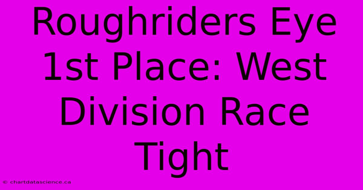 Roughriders Eye 1st Place: West Division Race Tight