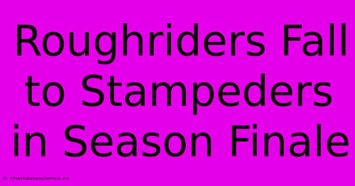 Roughriders Fall To Stampeders In Season Finale