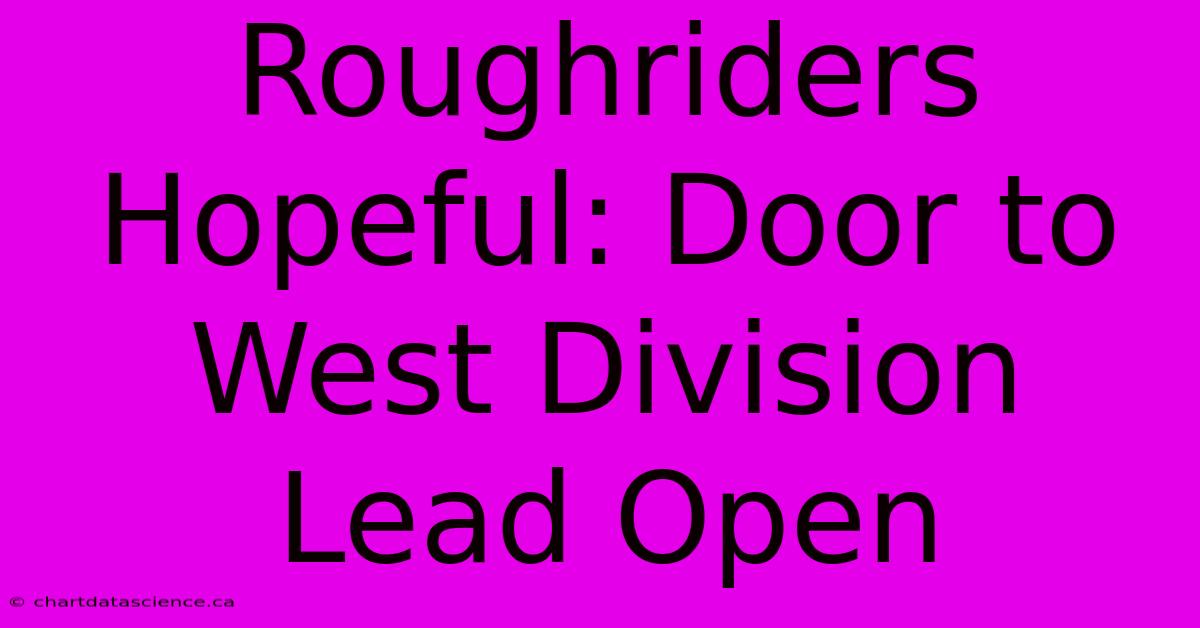 Roughriders Hopeful: Door To West Division Lead Open