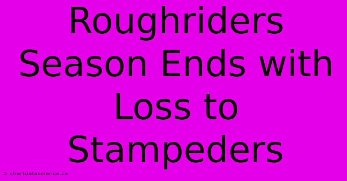 Roughriders Season Ends With Loss To Stampeders 