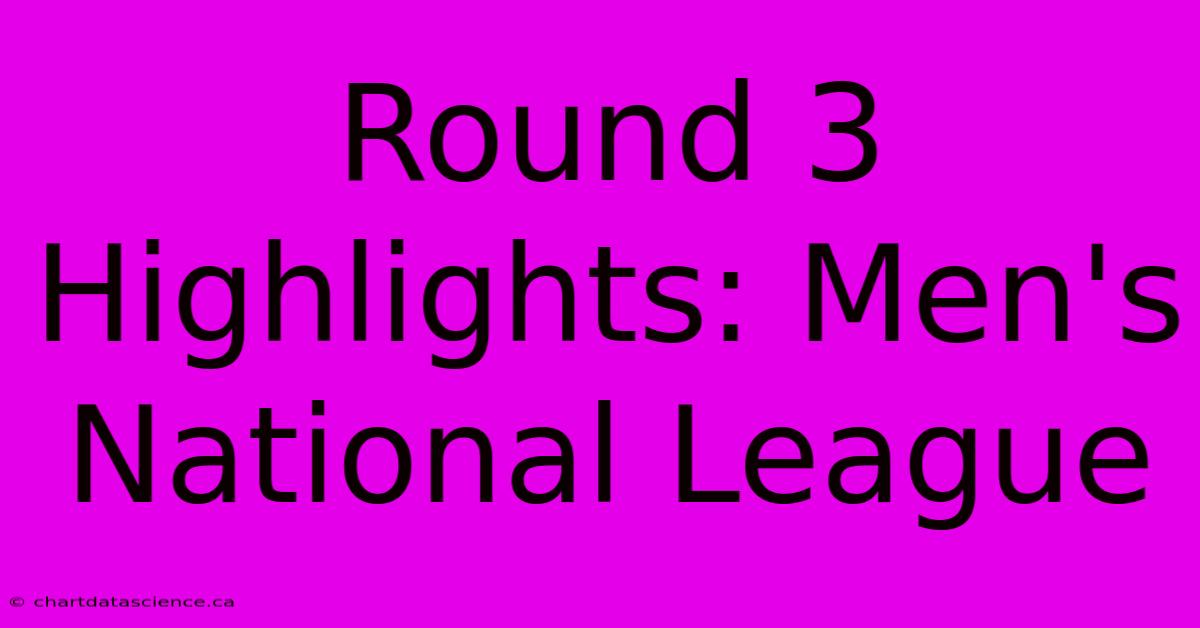 Round 3 Highlights: Men's National League