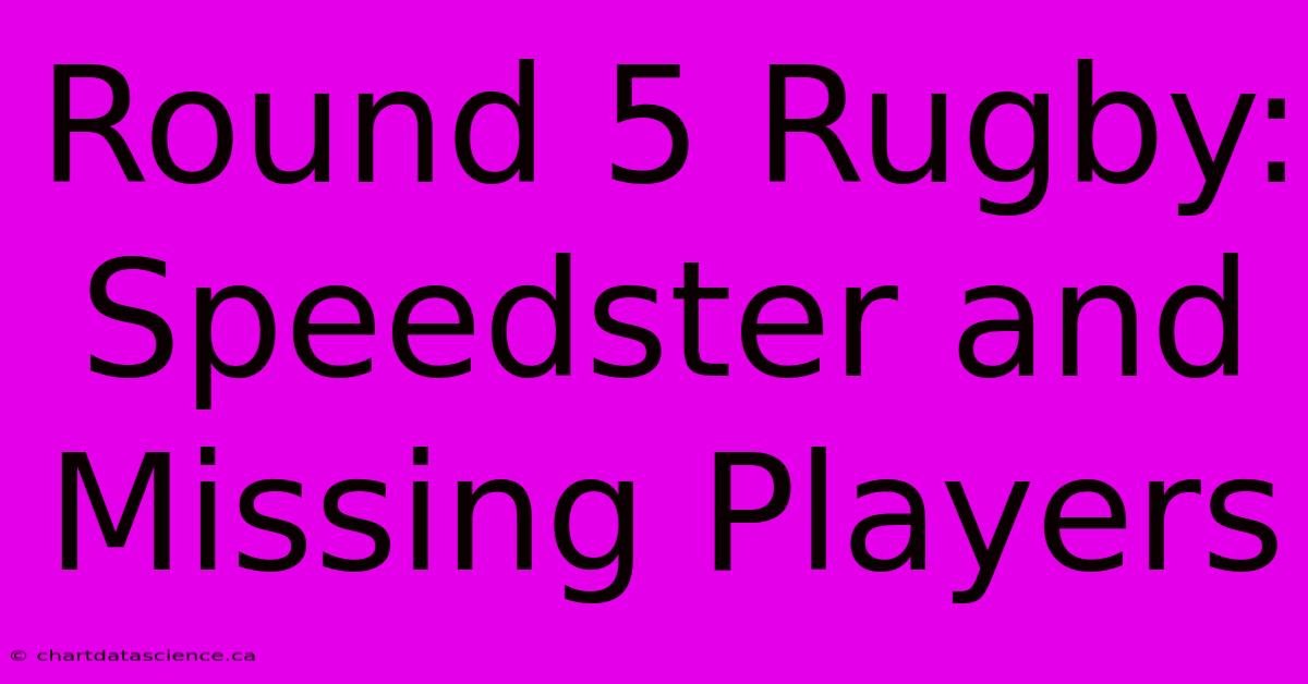 Round 5 Rugby: Speedster And Missing Players