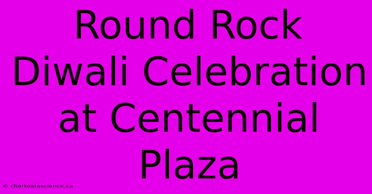 Round Rock Diwali Celebration At Centennial Plaza