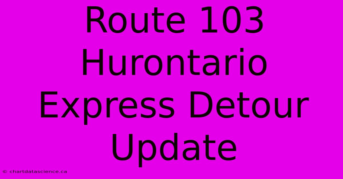 Route 103 Hurontario Express Detour Update