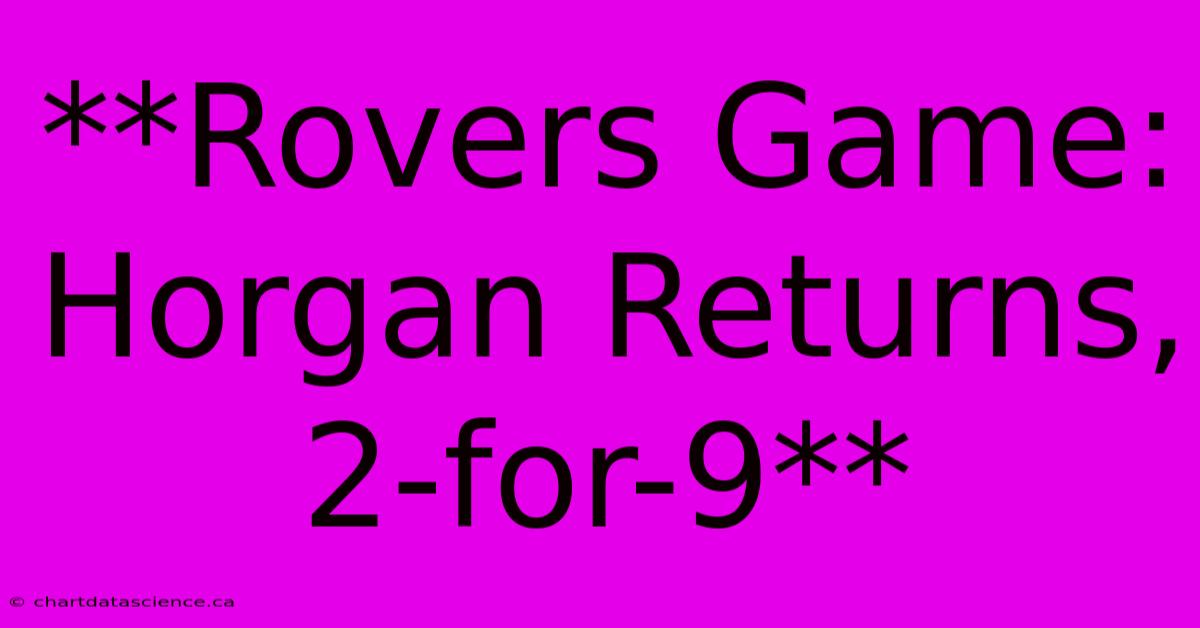 **Rovers Game: Horgan Returns, 2-for-9** 