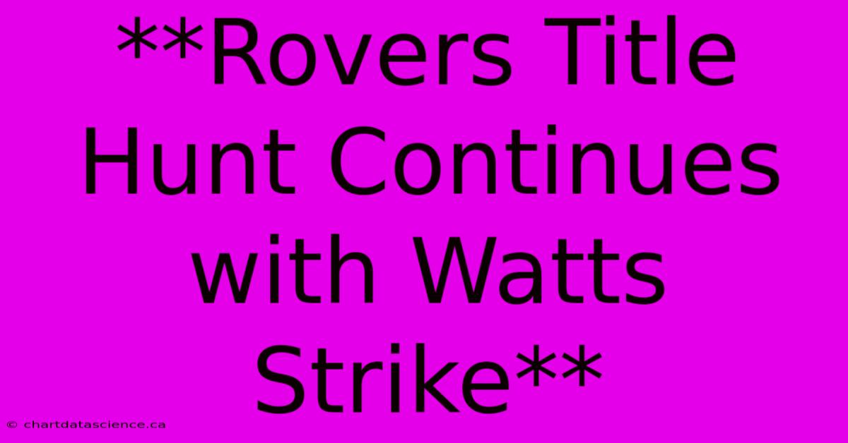 **Rovers Title Hunt Continues With Watts Strike**