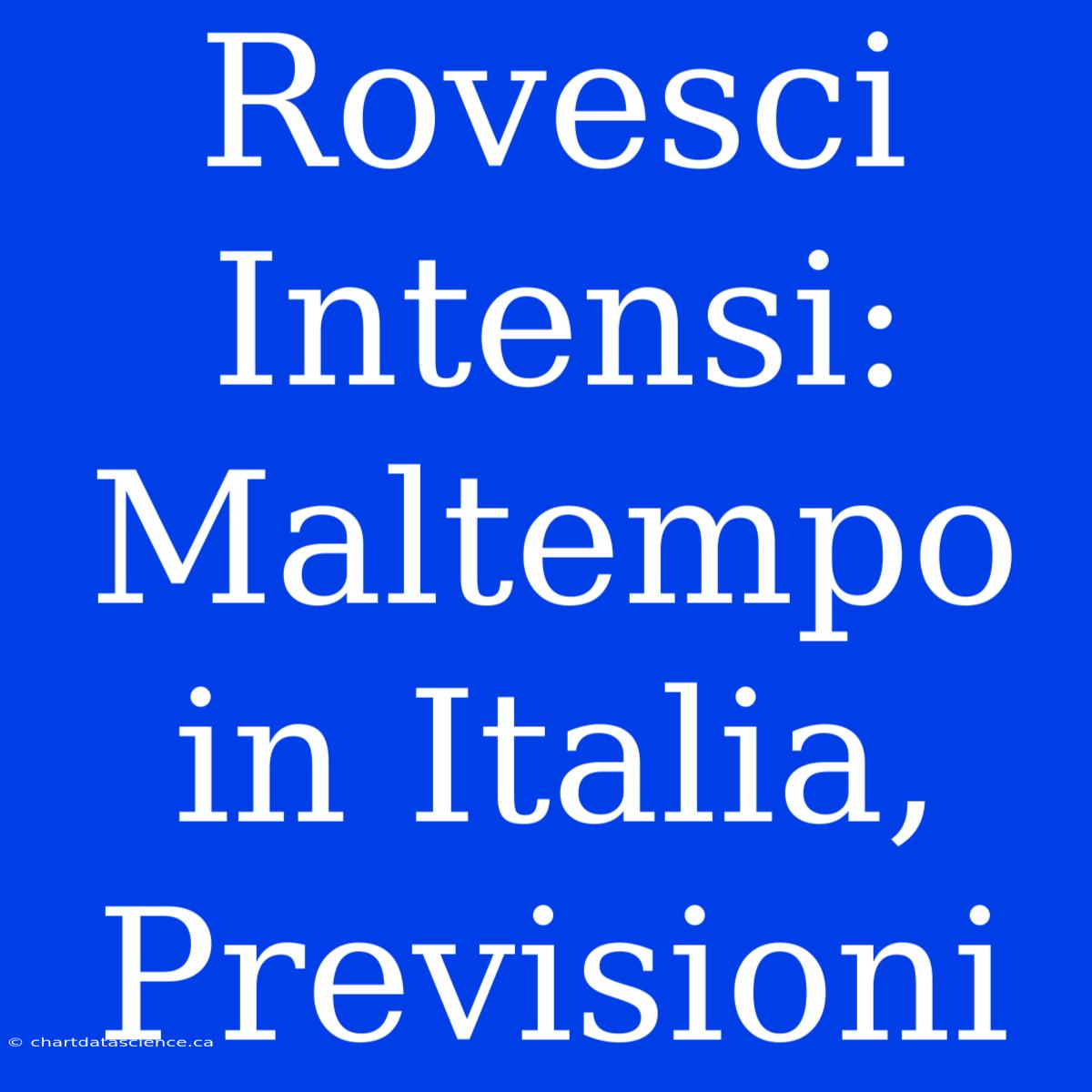 Rovesci Intensi: Maltempo In Italia, Previsioni