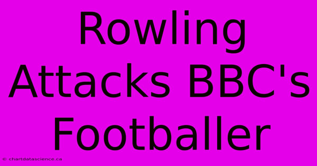 Rowling Attacks BBC's Footballer