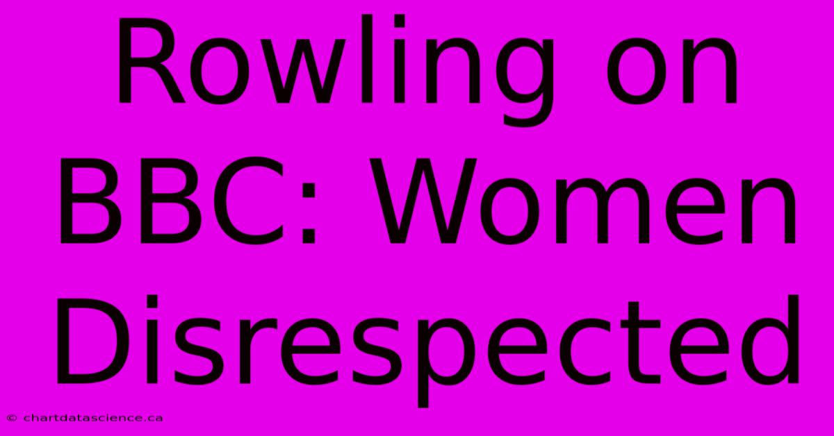 Rowling On BBC: Women Disrespected