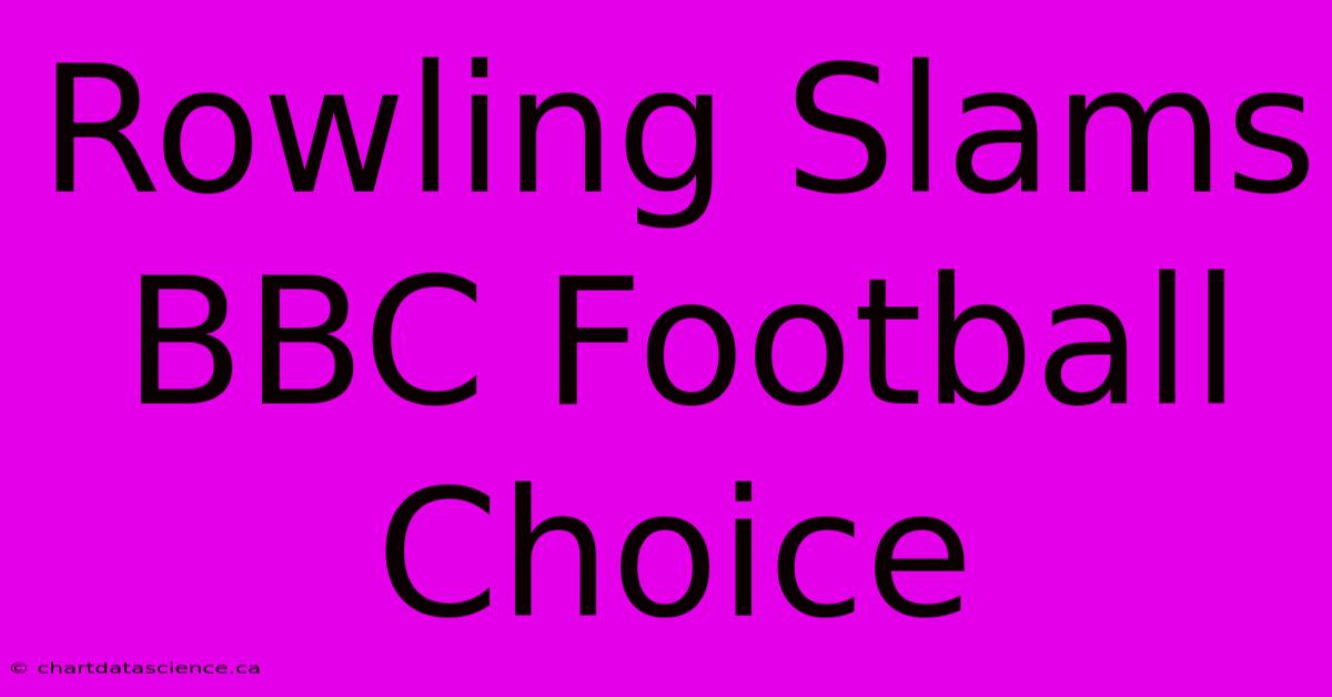 Rowling Slams BBC Football Choice