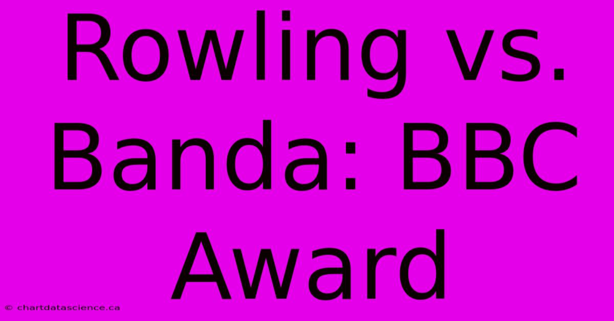 Rowling Vs. Banda: BBC Award