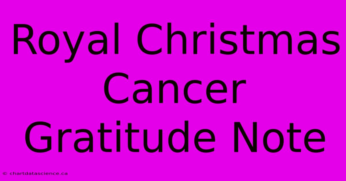 Royal Christmas Cancer Gratitude Note