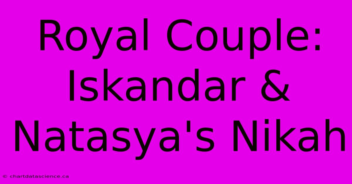 Royal Couple: Iskandar & Natasya's Nikah