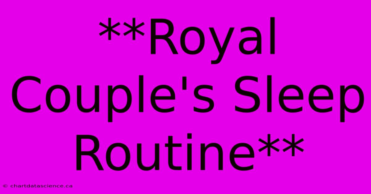 **Royal Couple's Sleep Routine** 