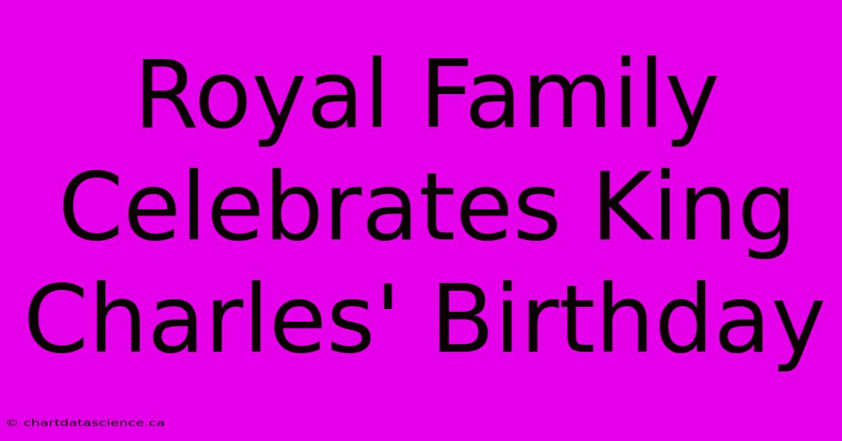 Royal Family Celebrates King Charles' Birthday