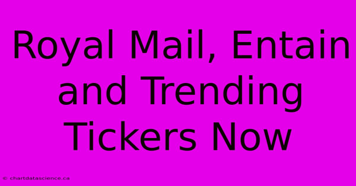 Royal Mail, Entain And Trending Tickers Now