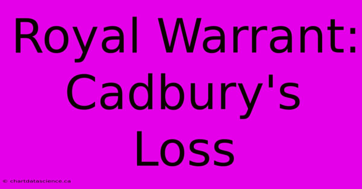 Royal Warrant: Cadbury's Loss