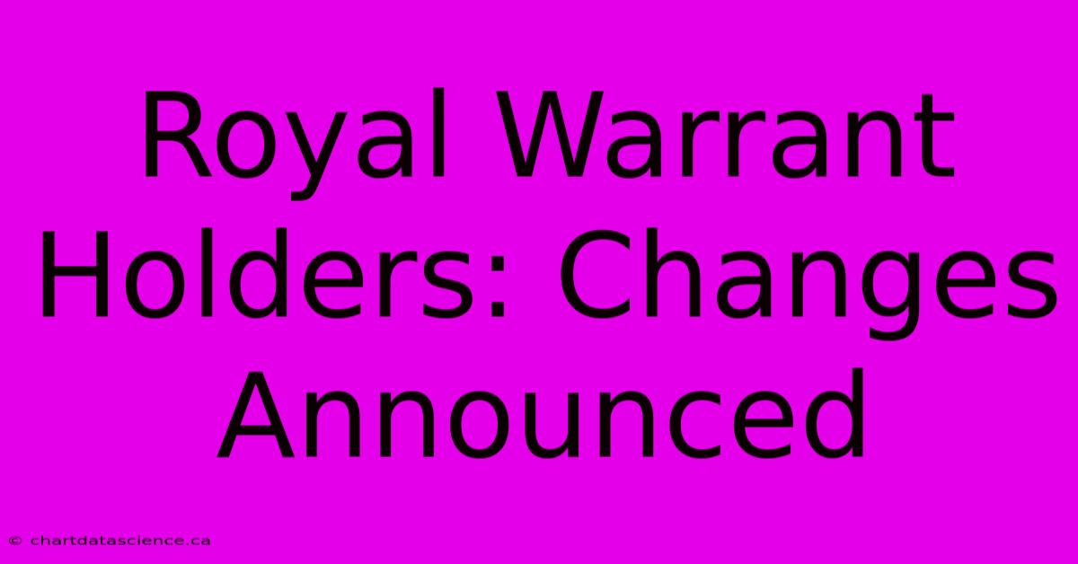 Royal Warrant Holders: Changes Announced