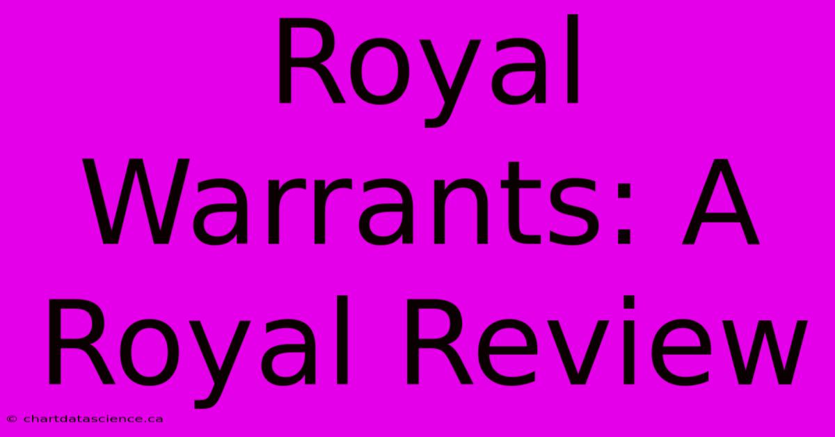 Royal Warrants: A Royal Review