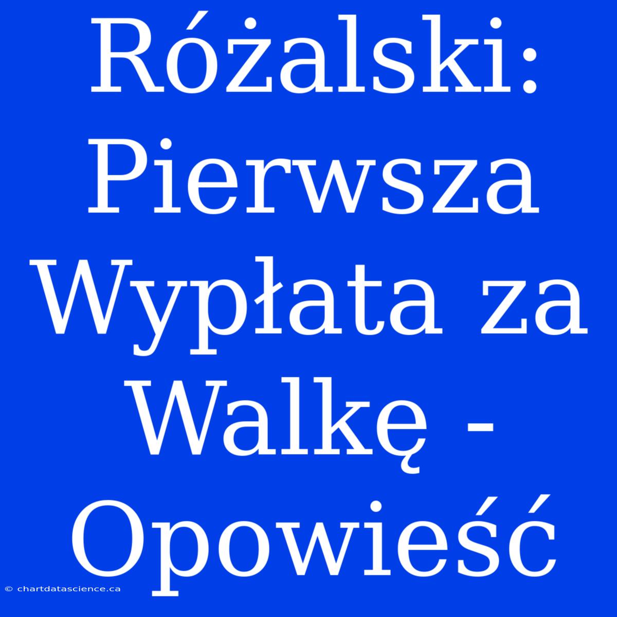 Różalski: Pierwsza Wypłata Za Walkę - Opowieść