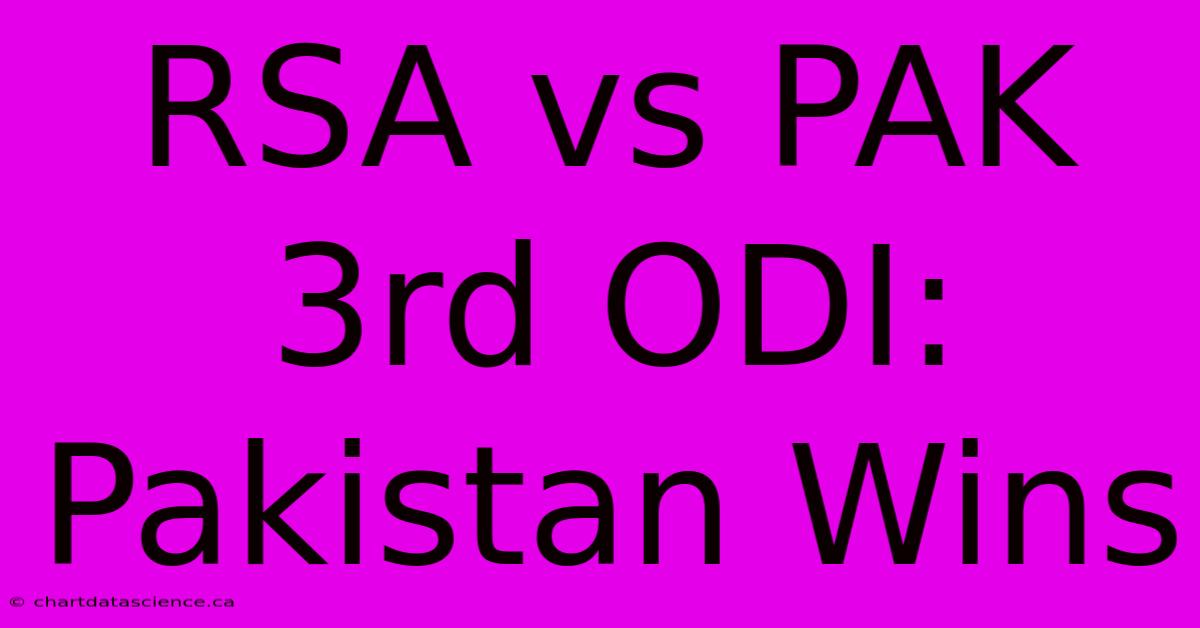 RSA Vs PAK 3rd ODI: Pakistan Wins