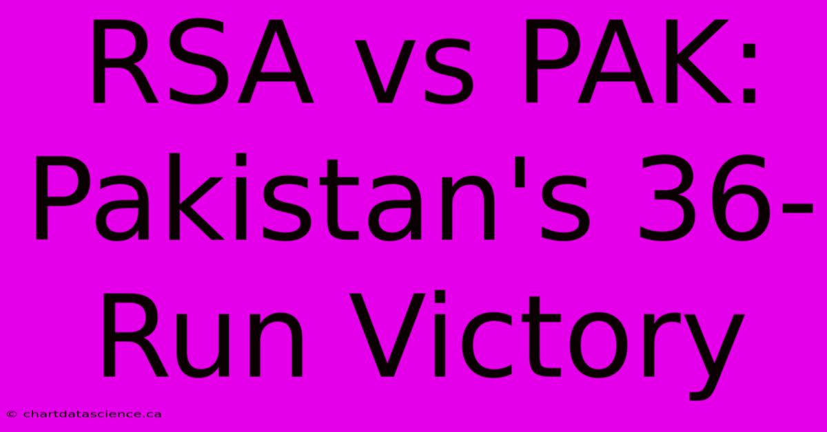 RSA Vs PAK: Pakistan's 36-Run Victory