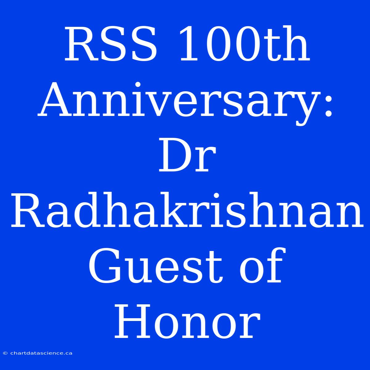 RSS 100th Anniversary: Dr Radhakrishnan Guest Of Honor