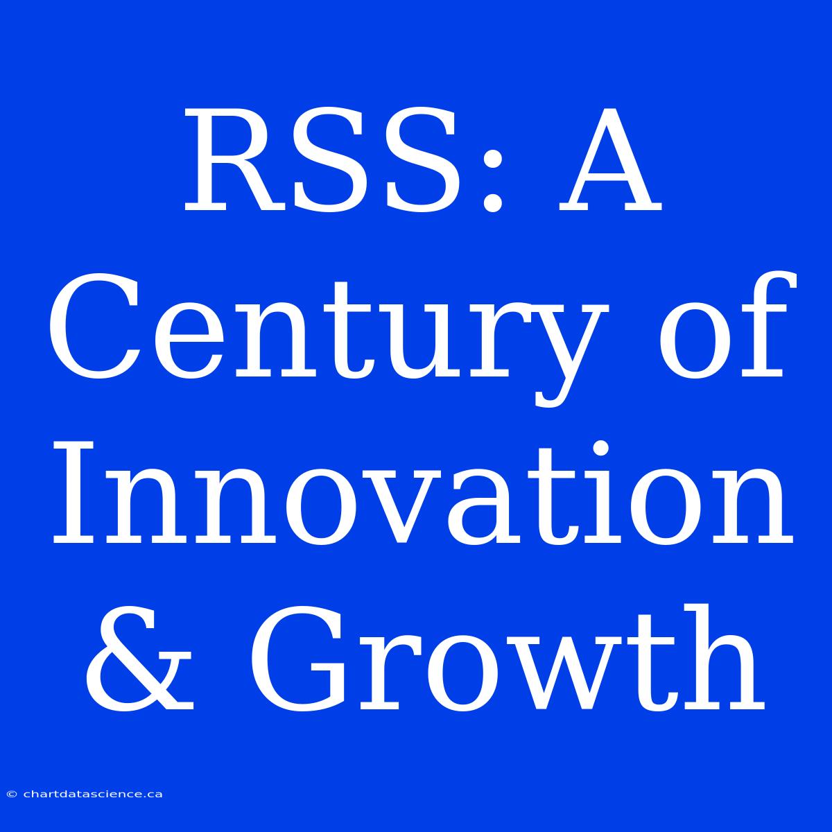 RSS: A Century Of Innovation & Growth