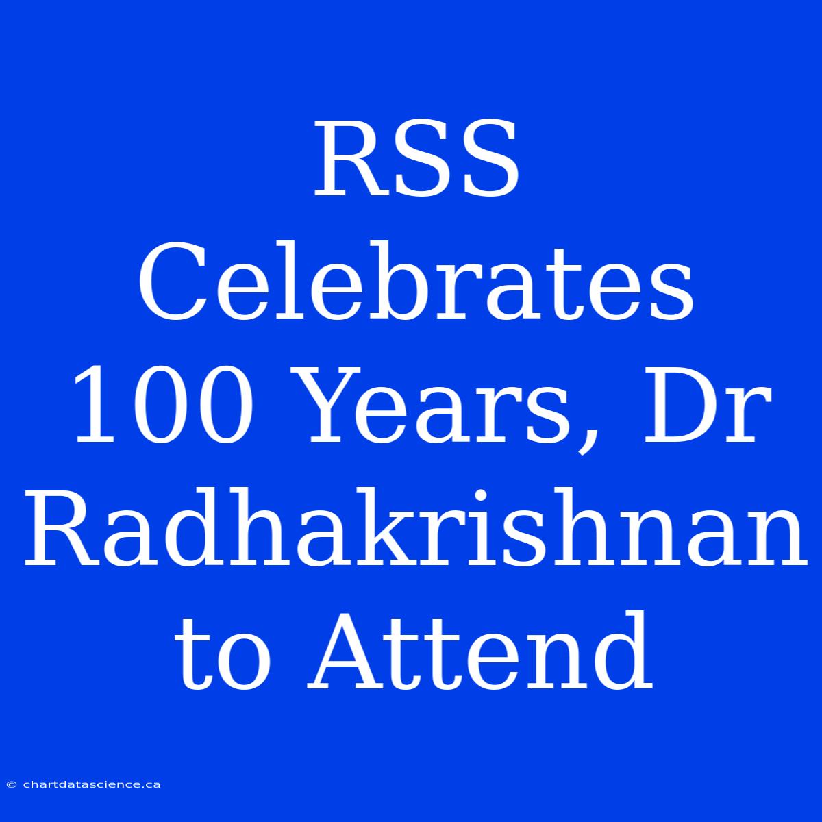 RSS Celebrates 100 Years, Dr Radhakrishnan To Attend