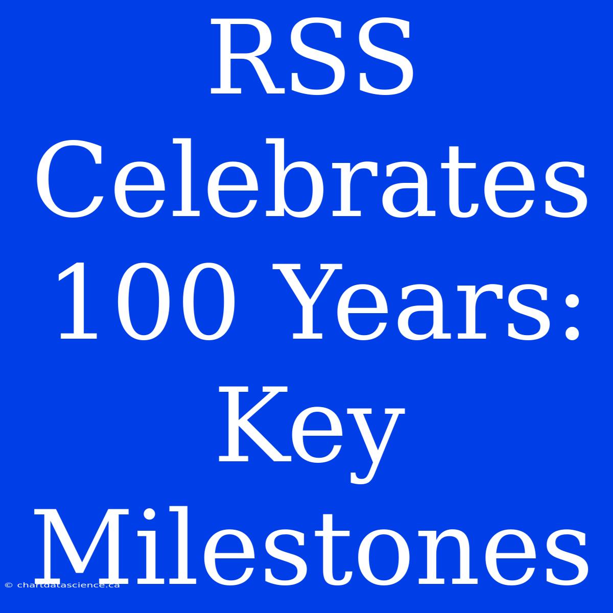 RSS Celebrates 100 Years: Key Milestones