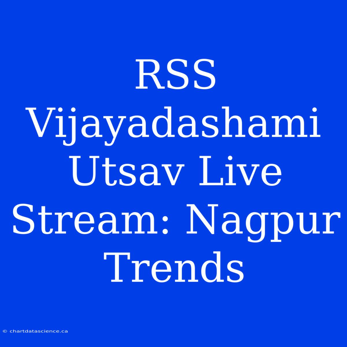 RSS Vijayadashami Utsav Live Stream: Nagpur Trends