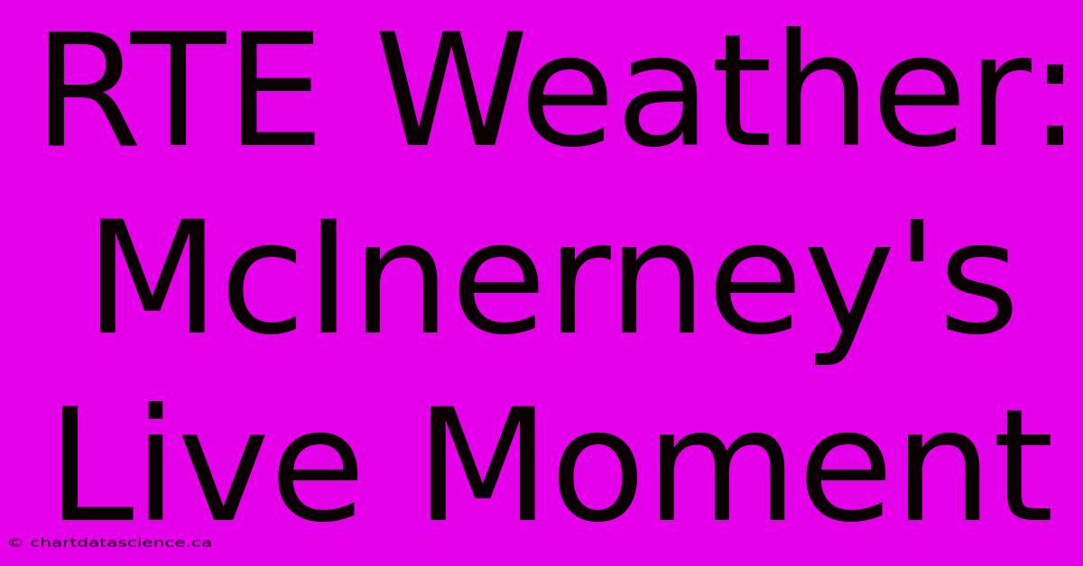 RTE Weather: McInerney's Live Moment