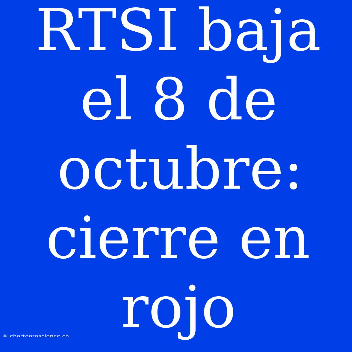 RTSI Baja El 8 De Octubre: Cierre En Rojo