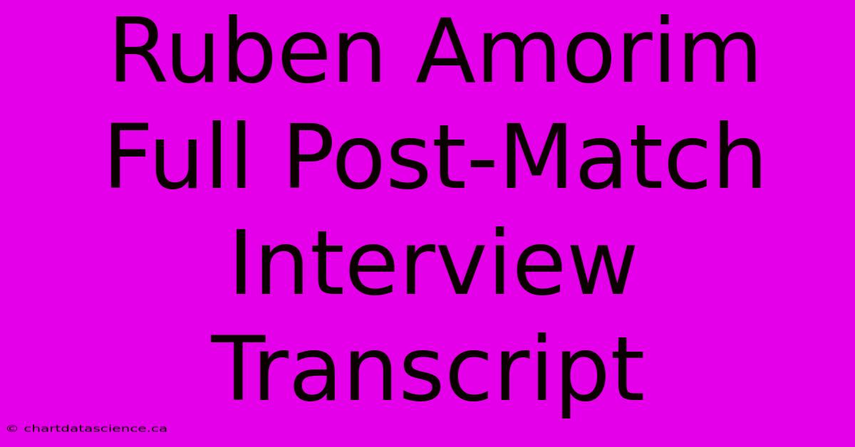 Ruben Amorim Full Post-Match Interview Transcript