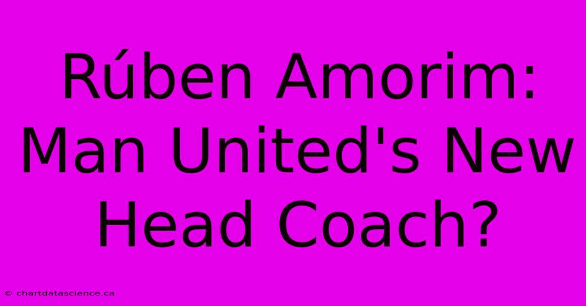 Rúben Amorim: Man United's New Head Coach?