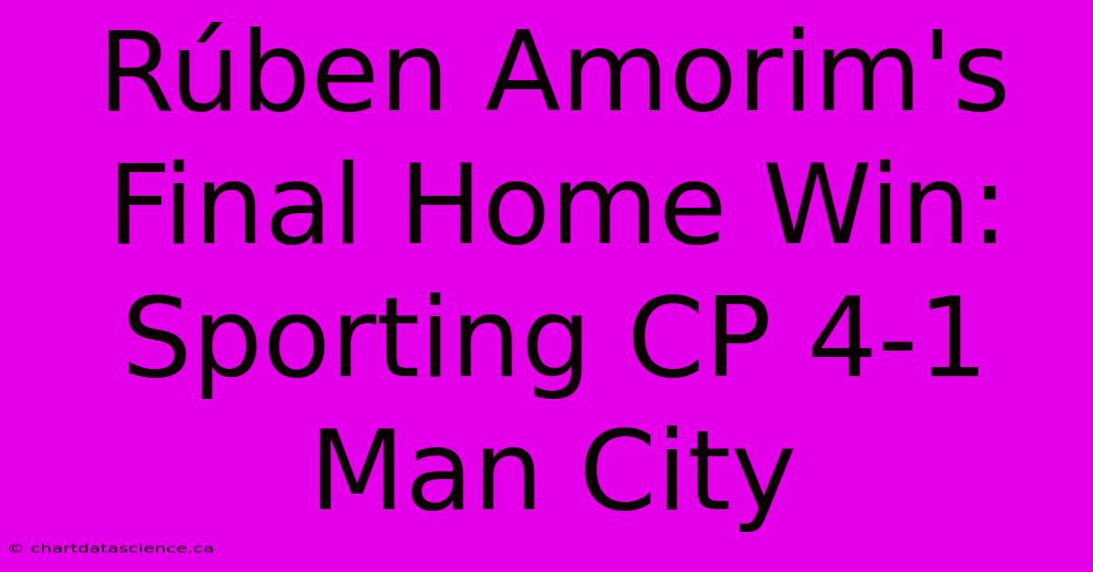 Rúben Amorim's Final Home Win: Sporting CP 4-1 Man City