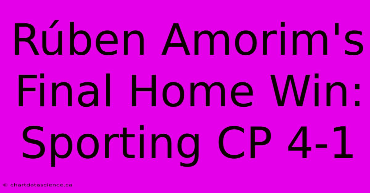 Rúben Amorim's Final Home Win: Sporting CP 4-1