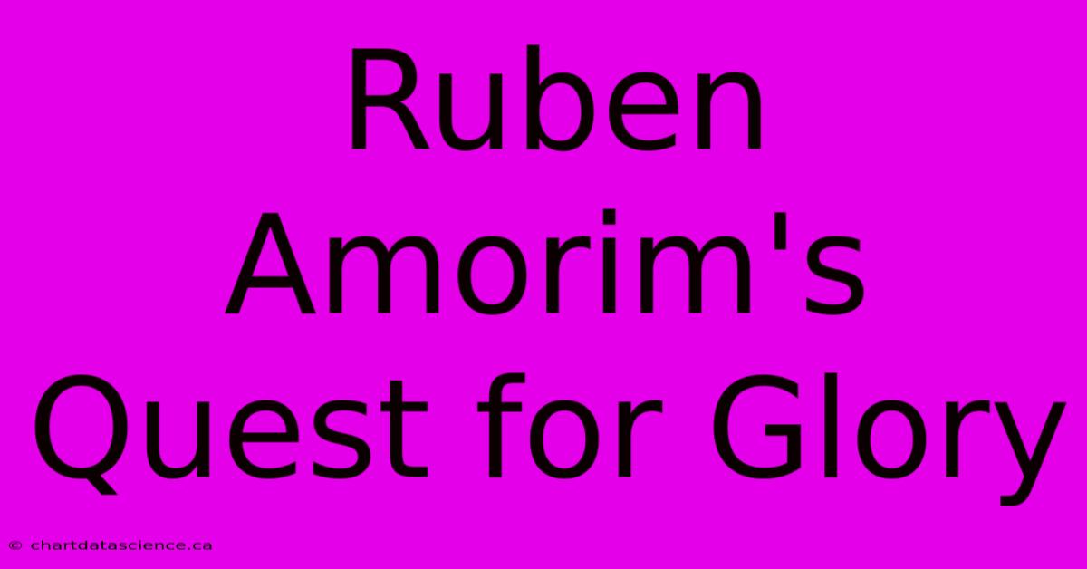 Ruben Amorim's Quest For Glory