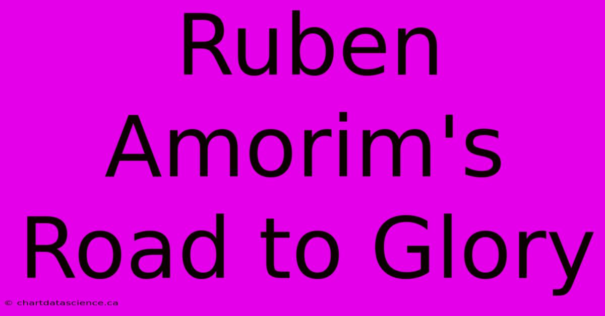 Ruben Amorim's Road To Glory