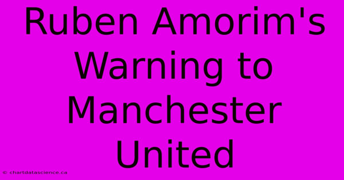 Ruben Amorim's Warning To Manchester United