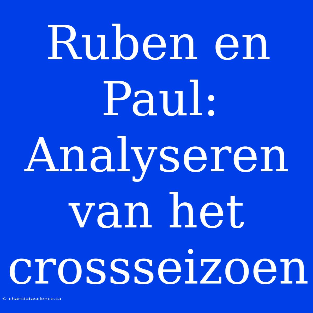 Ruben En Paul: Analyseren Van Het Crossseizoen