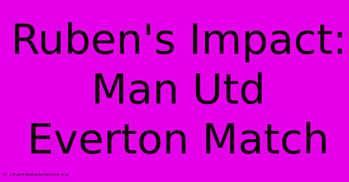 Ruben's Impact: Man Utd Everton Match