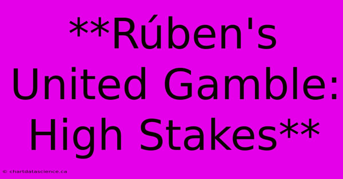 **Rúben's United Gamble: High Stakes** 