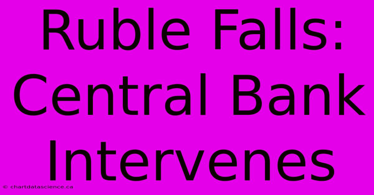 Ruble Falls: Central Bank Intervenes