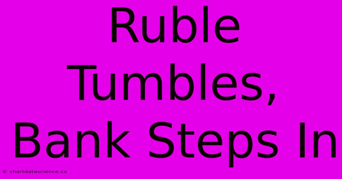 Ruble Tumbles, Bank Steps In