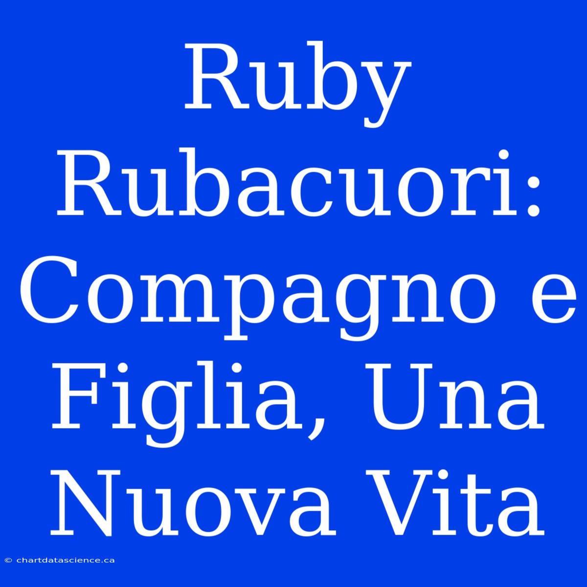 Ruby Rubacuori: Compagno E Figlia, Una Nuova Vita